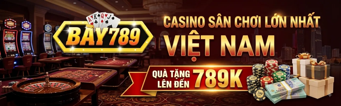 Bay789 sân chơi casino số 1
