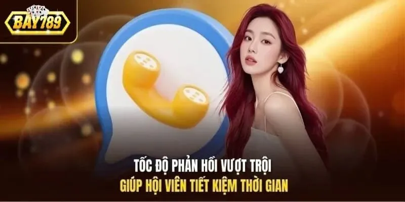 Tốc độ phản hồi vượt trội nhanh chóng của liên hệ Bay789