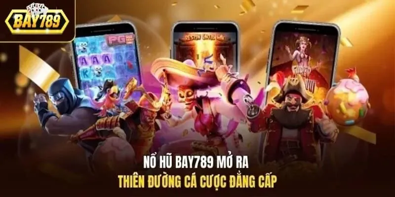 Điểm nổi bật của sảnh nổ hũ Bay789